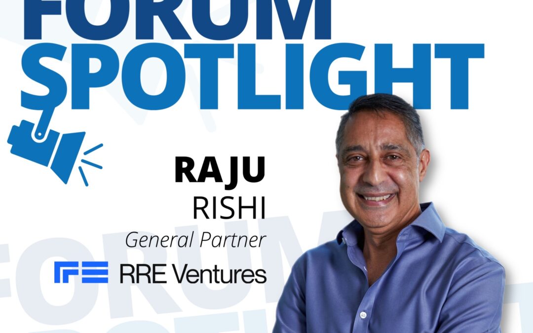 Forum Spotlight: Raju Rishi & RRE Ventures